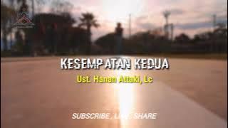 Kesempatan Kedua - Ust. Hanan Attaki, Lc