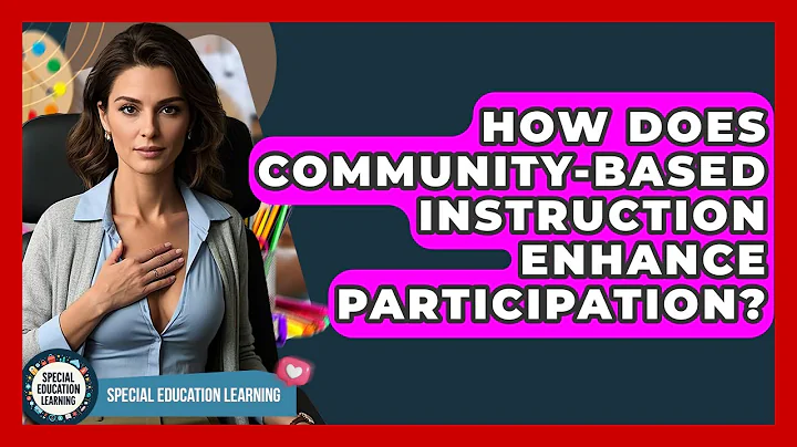 How Does Community-Based Instruction Enhance Participation? - Special Education Learning