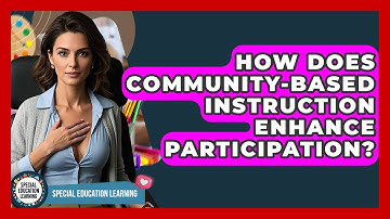 How Does Community-Based Instruction Enhance Participation? - Special Education Learning
