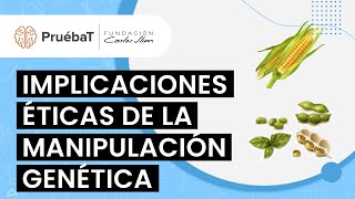 Implicaciones éticas de la manipulación genética