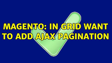 Magento: In Grid want to add ajax pagination (2 Solutions!!)