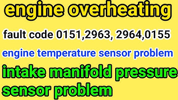 fault code 0151, 2963, 2964 | engine overheating | temperature sensor | intake manifold sensor