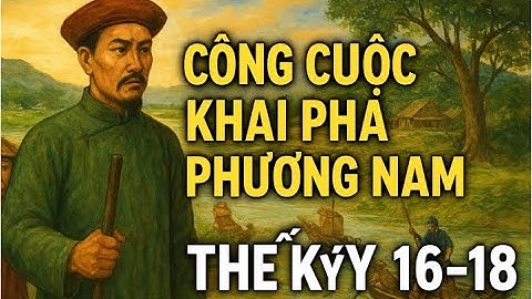 Công Cuộc Khai Phá Phương Nam  Hành Trình Mở Đất Việt Nam Thế Kỷ 16–18 / Lịch Sử Việt Nam