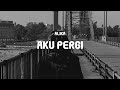Alika - Aku Pergi (Lyrics)