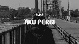 Alika - Aku Pergi (Lyrics)