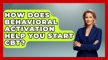 How Does Behavioral Activation Help You Start CBT? - CBT for Gen Z