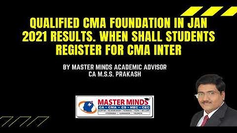 Qualified CMA Foundation in Jan 2021 results  ..... When shall students register for CMA Inter