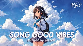Song Good Vibes 🍀 New Tiktok Viral Songs | Romantic English Songs With Lyrics