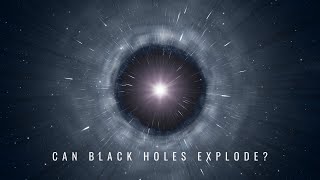 Can Black Holes Explode?
