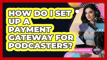 How Do I Set Up a Payment Gateway for Podcasters?