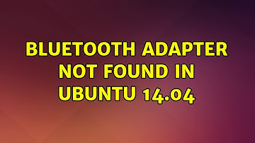 Ubuntu: Bluetooth adapter not found in ubuntu 14.04