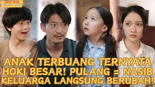 Anak yang Dibuang Ternyata Si Pembawa Hoki!Begitu Pulang,Satu Keluarga Langsung Ubah Nasib#minidrama