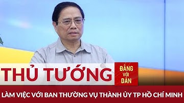 Thủ tướng Phạm Minh Chính làm việc với Ban Thường vụ Thành ủy TP  Hồ Chí Minh | Đảng với Dân