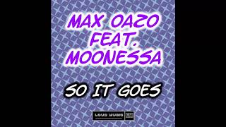 Max Oazo Feat. Moonessa - So It Goes