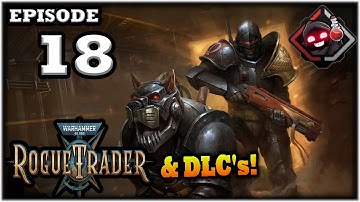 Mukluk Plays Warhammer 40,000: Rogue Trader w/ DLCs Part 18