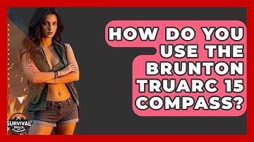 How Do You Use The Brunton TruArc 15 Compass? - Survival Skills for Everyone