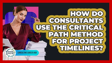 How Do Consultants Use The Critical Path Method For Project Timelines? - Consulting Career Hub