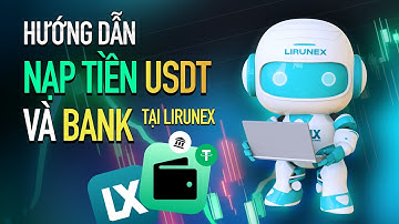 Hướng dẫn nạp tiền USDT và Bank tại sàn Lirunex