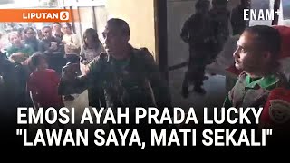 Murka Ayah Prada TNI Lucky, Tak Takut Mati Demi Keadilan Sang Anak Tewas Dianiaya | Liputan6