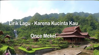 Karena Kucinta Kau - Once Mekel (Lirik)