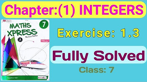 Maths xpress Chapter (1) INTEGERS || Exercise 1.3 || Fully Solved by Remedial study || Class 7