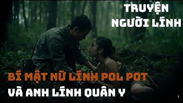 CHIẾN TRƯỜNG K : BÍ MẬT Giữa NỮ LÍNH Pol Pot Và Anh LÍNH QUÂN Y | Chiến Trường Xưa 1979