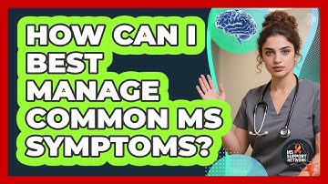 How Can I Best Manage Common MS Symptoms?