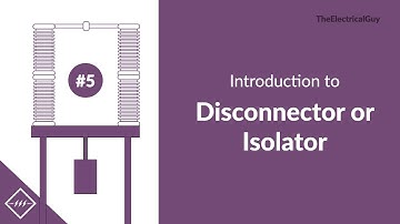 Introduction to Disconnector or Isolator | Video #5