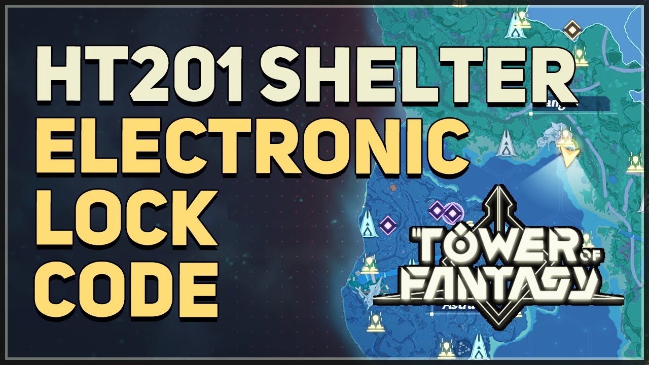HT201 Shelter Electronic Lock Code Tower of Fantasy YouTube