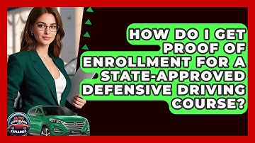 How Do I Get Proof Of Enrollment For A State-approved Defensive Driving Course?