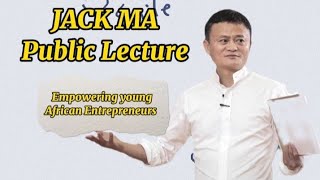Empowering young African Entrepreneurs || Jack Ma Public Lecture||Motivated Soul