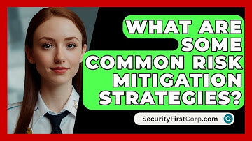 What Are Some Common Risk Mitigation Strategies? - SecurityFirstCorp.com