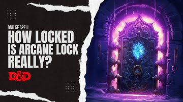 Arcane Lock - DnD 5e Spells Explained - RAW and History