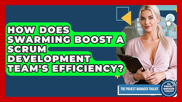 How Does Swarming Boost A Scrum Development Team