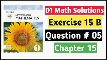 Exercise 15b Question no 5 D1 Maths Oxford New Syllabus Mathematics ||Chapter 15|| Book 1 | O-levels