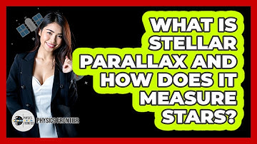 What Is Stellar Parallax And How Does It Measure Stars? - Physics Frontier
