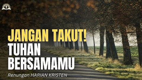 Jangan Takut! Tuhan Bersamamu | Renungan dan Doa Harian Kristen