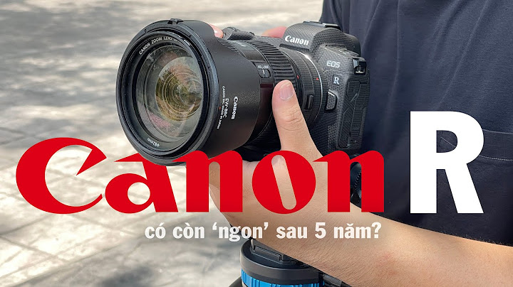 Đánh giá máy ảnh canon eos r năm 2024