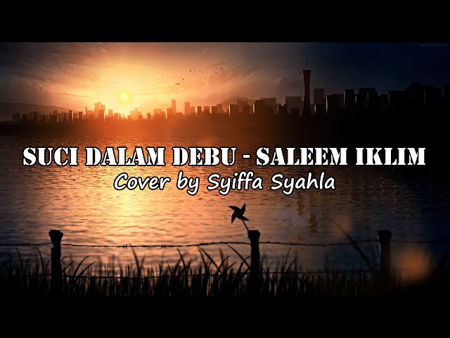 Suci Dalam Debu - Saleem Iklim, Cover Syiffa Syahla (Lirik) class=