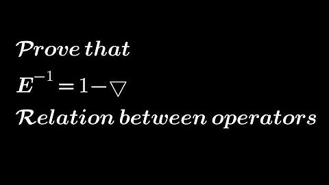 Prove that ∇= 1- E^-1 | Relationship between Operators