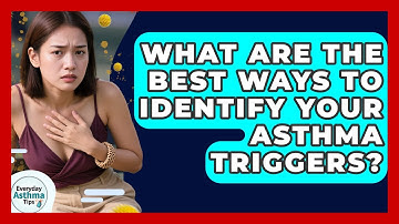 What Are The Best Ways To Identify Your Asthma Triggers? - Everyday Asthma Tips