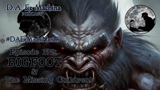 Bigfoot & The Missing Children!