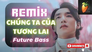 [REMIX] CHÚNG TA CỦA TƯƠNG LAI - SƠN TÙNG MTP (Future Bass) | Hi-end Quality
