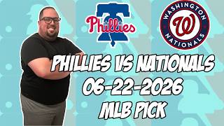 Philadelphia Phillies vs Washington Nationals 6/22/26 MLB Pick & Prediction | MLB Betting Tips