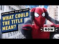 Spider-Man: No Way Home - What the Title Reveals About the MCU Sequel - IGN Now