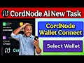 CordNode Airdrop Wallet Connect | CordNode Airdrop New Task