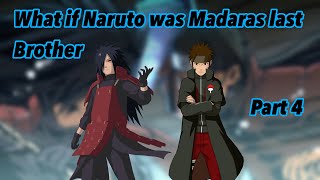 What if Naruto was Madaras last brother | Part 4