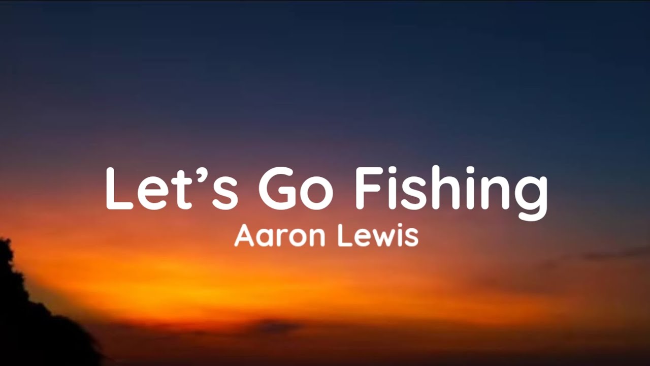 Aaron Lewis - Let's Go Fishing (lyrics) 