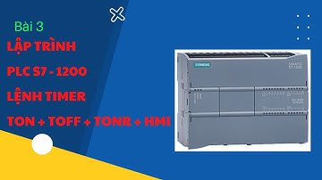Bài 3 - Hướng dẫn lập trình PLC S7-1200 : Timer TON TOFF TONR màng hình HMI | Đam mê điện tử