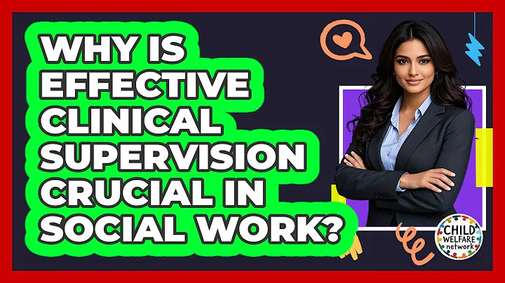 Why Is Effective Clinical Supervision Crucial In Social Work? - Child Welfare Network